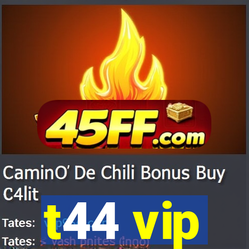 t44 vip